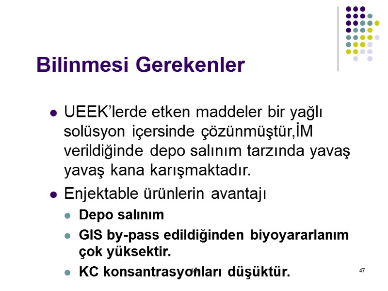 AÖ 47 Bilinmesi Gerekenler UEEK’lerde etken maddeler bir yağlı solüsyon içersinde çözünmüştür,İM verildiğinde depo